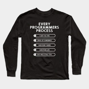 Every Programmers Process - Funny Programming coding Long Sleeve T-Shirt